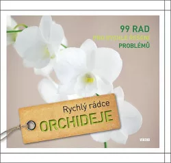 Orchideje – Rychlý rádce - 99 rad pro rychlé řešení problémů