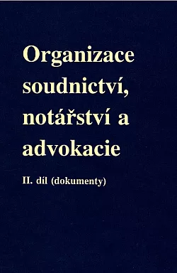 Organizace soudnictví, notářství a advokacie. II. díl (dokumenty)