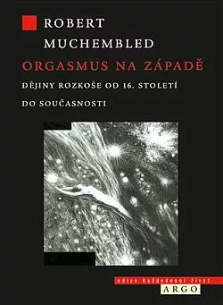 Orgasmus na Západě: Dějiny rozkoše od 16. století do současnosti