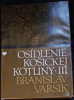Osídlenie Košickej kotliny s osobitným zreteľom na celé východné Slovensko a horné Potisie III