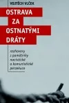 Ostrava za ostnatými dráty
