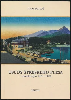 Osudy Štrbského Plesa v zrkadle dejín 1872–2002