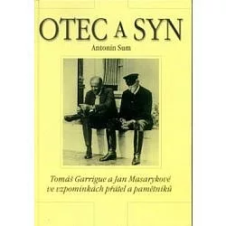Otec a syn : Tomáš Garrigue a Jan Masarykové ve vzpomínkách přátel a pamětníků