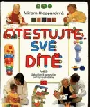 Otestujte své dítě aneb Jak objevit a rozvíjet schopnosti svého dítěte