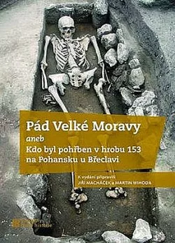 Pád Velké Moravy aneb Kdo byl pohřben v hrobu 153 na Pohansku u Břeclavi