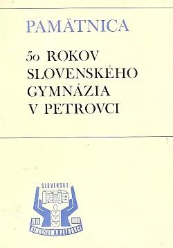 Pamätnica: 50 rokov slovenského gymnázia v Petrovci 1919-1969