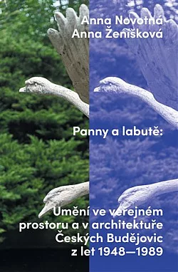 Panny a labutě: Umění ve veřejném prostoru a v architektuře Českých Budějovic z let 1948–1989