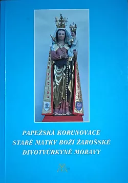 Papežská korunovace Staré Matky Boží Žarošské divotvůrkyně Moravy