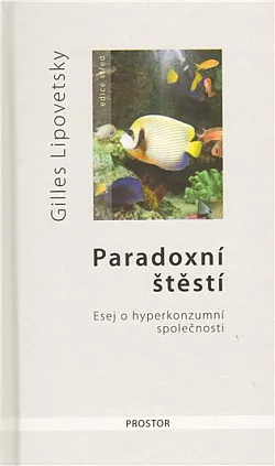 Paradoxní štěstí: Esej o hyperkonzumní společnosti
