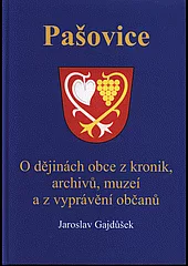 Pašovice: o dějinách obce z kronik, archivů, muzeí a z vyprávění občanů