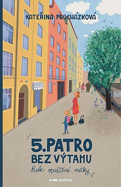 Páté patro bez výtahu - Rok opuštěné matky
