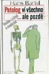 Patolog ví všechno...ale pozdě