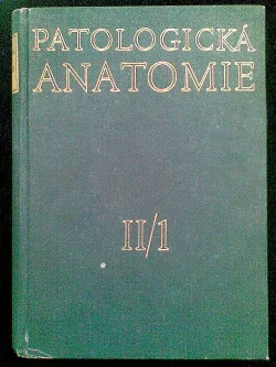 Patologická anatomie Část II/1 Určeno pro posluchače fak. všeobec. lék., Praha, Plzeň, Hradec Králové.