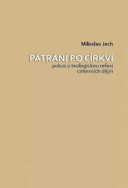 Pátrání po církvi - pokus o teologickou reflexi církevních dějin