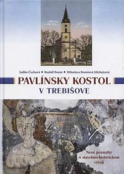 Pavlínsky kostol v Trebišove: Nové poznatky o stavebno-historickom vývoji