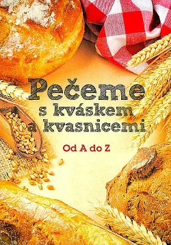 Pečeme s kváskem a kvasnicemi od A do Z
