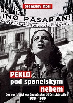 Peklo pod španělským nebem - Čechoslováci ve španělské občanské válce 1936-1939