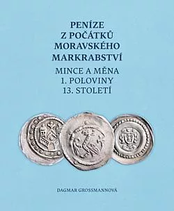 Peníze z počátků moravského markrabství - Mince a měna 1. poloviny 13. století