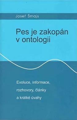 Pes je zakopán v ontologii: Evoluce, informace, rozhovory, články a krátké úvahy