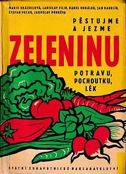 Pěstujme a jezme zeleninu - Potravu, pochoutku, lék