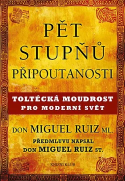 Pět stupňů připoutanosti – Toltécká moudrost pro moderní svět