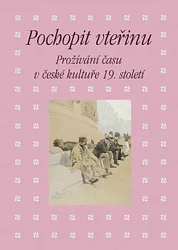 Pochopit vteřinu: Prožívání času v české kultuře 19. století