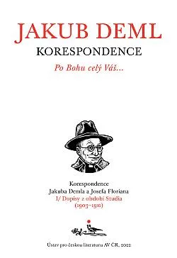 Po Bohu celý Váš… Korespondence Jakuba Demla a Josefa Floriana