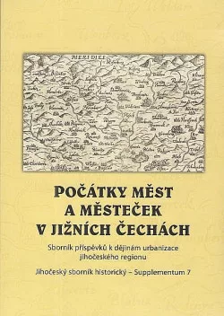 Počátky měst a městeček v jižních Čechách. Sborník příspěvků k dějinám urbanizace jihočeského regionu. 2. část