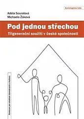 Pod jednou střechou: Třígenerační soužití v české společnosti
