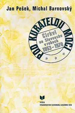 Pod kuratelou moci: Cirkvi na Slovensku v rokoch 1953-1970