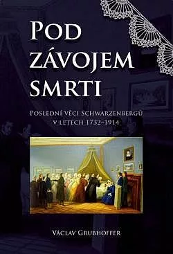 Pod závojem smrti: Poslední věci Schwarzenbergů v letech 1732-1914
