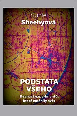 Podstata všeho: Dvanáct experimentů, které změnily svět