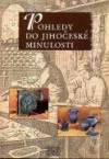 Pohledy do jihočeské minulosti