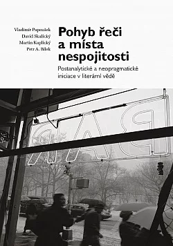 Pohyb řeči a místa nespojitosti (Postanalytické a neopragmatické iniciace v literární vědě)