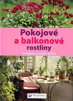 Pokojové a balkonové rostliny: Pro krásnou atmosféru bydlení