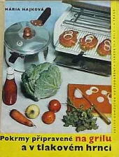 Pokrmy připravené na grilu a v tlakovém hrnci