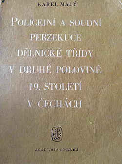 Policejní a soudní perzekuce dělnické třídy v druhé polovině 19. století v Čechách