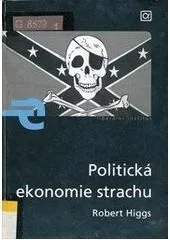 Politická ekonomie strachu: Strach - úvahy o politické ekonomii vládnutí