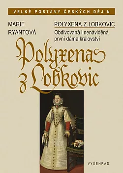 Polyxena z Lobkovic: Obdivovaná i nenáviděná první dáma