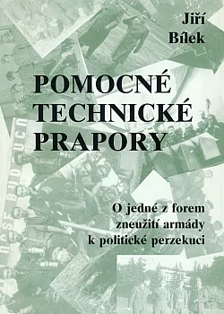 Pomocné technické prapory: o jedné z forem zneužití armády k politické perzekuci