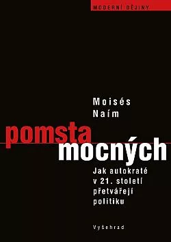Pomsta mocných: Jak autokrati přetvářejí politiku v 21. století