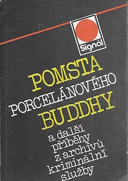 Pomsta porcelánového Buddhy a další příběhy z archívů kriminální služby