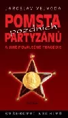 Pomsta pozdních partyzánů a jiné poválečné tragédie