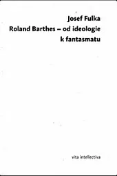 Roland Barthes – od ideologie k fantasmatu
