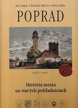 Poprad. História mesta na starých pohľadniciach 1256 - 2006