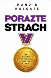 Porazte strach - Jak překonat negativní postoj a zvítězit v životě