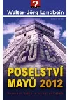 Poselství Mayů 2012. Skonání věků a nový začátek