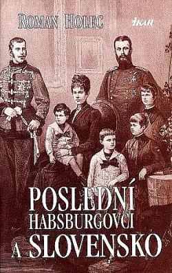 Poslední Habsburgovci a Slovensko