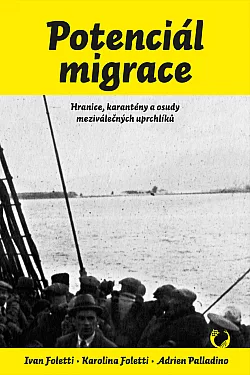 Potenciál migrace: Hranice, karantény a osudy meziválečných uprchlíků