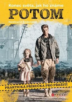 Potom (Konec světa, jak ho známe) - Praktická příručka pro přežití
